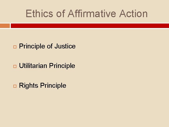 Ethics of Affirmative Action Principle of Justice Utilitarian Principle Rights Principle 