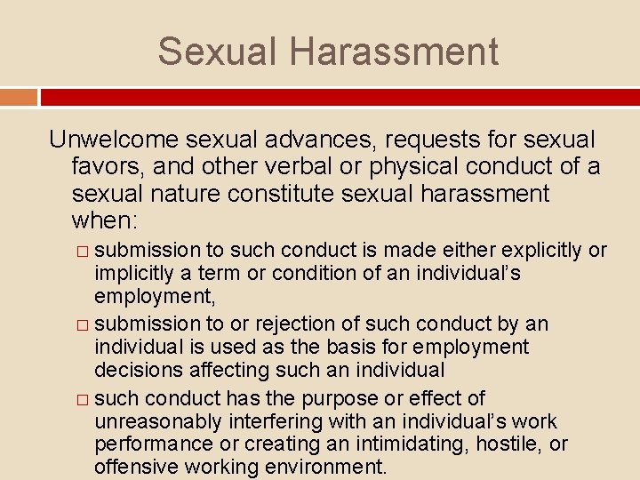 Sexual Harassment Unwelcome sexual advances, requests for sexual favors, and other verbal or physical