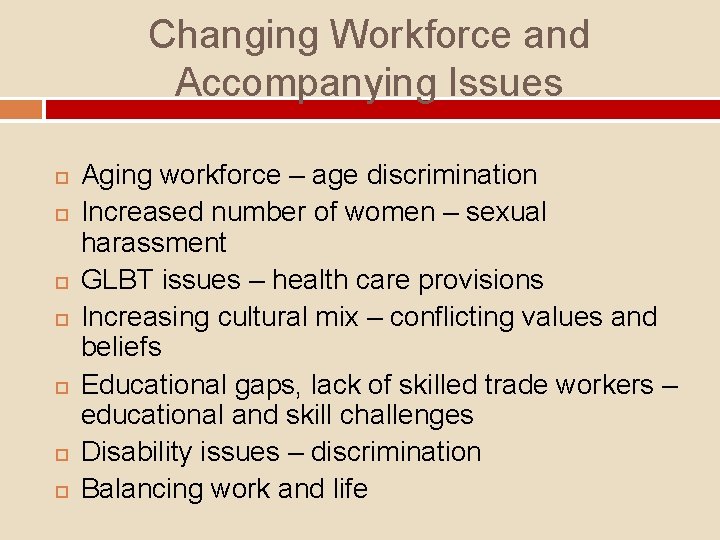 Changing Workforce and Accompanying Issues Aging workforce – age discrimination Increased number of women