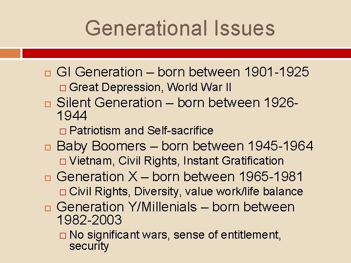 Generational Issues GI Generation – born between 1901 -1925 � Great Depression, World War