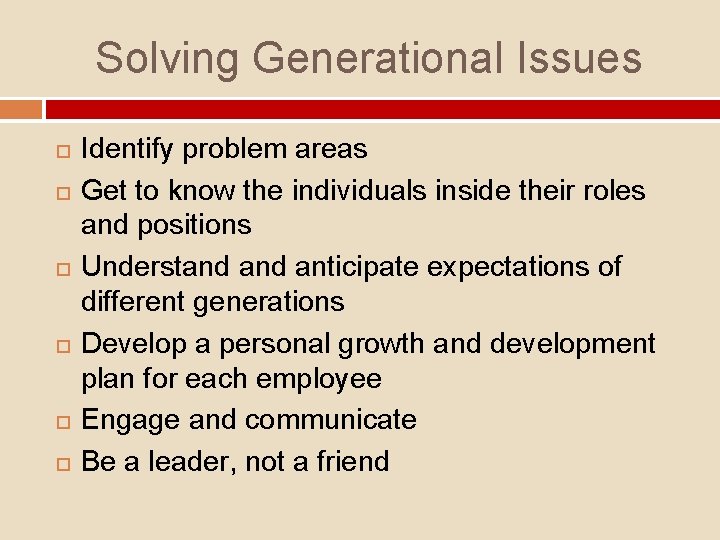 Solving Generational Issues Identify problem areas Get to know the individuals inside their roles