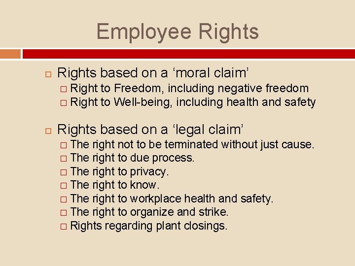 Employee Rights based on a ‘moral claim’ � Right to Freedom, including negative freedom