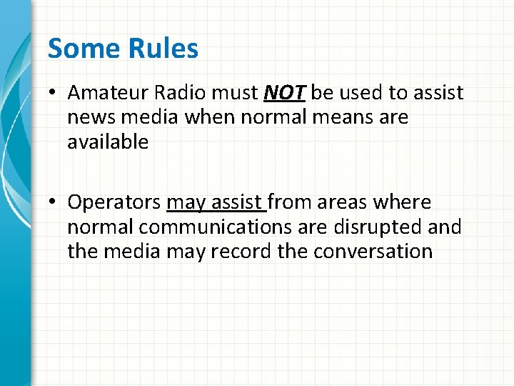 Some Rules • Amateur Radio must NOT be used to assist news media when