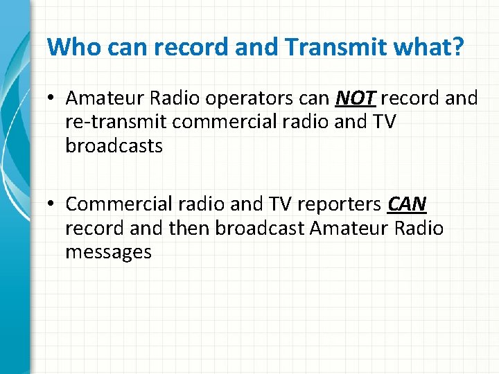 Who can record and Transmit what? • Amateur Radio operators can NOT record and