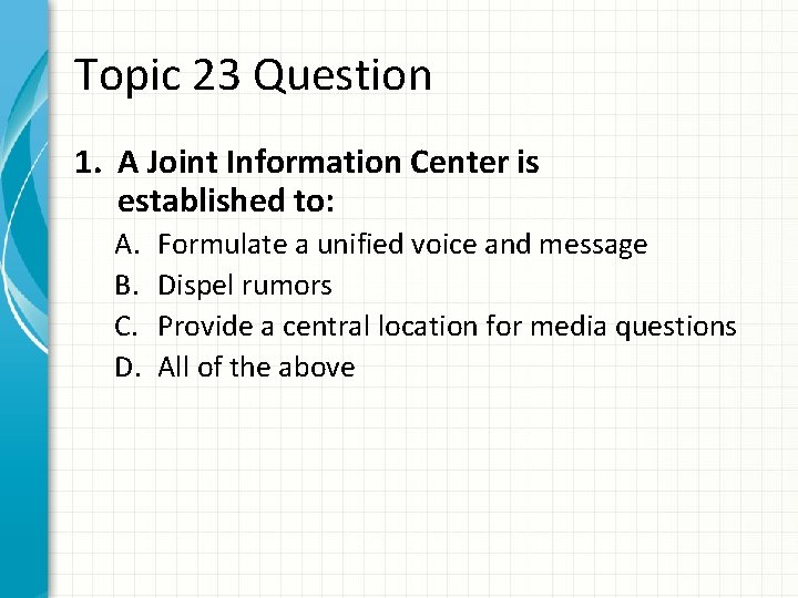 Topic 23 Question 1. A Joint Information Center is established to: A. B. C.