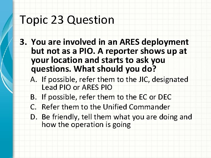Topic 23 Question 3. You are involved in an ARES deployment but not as
