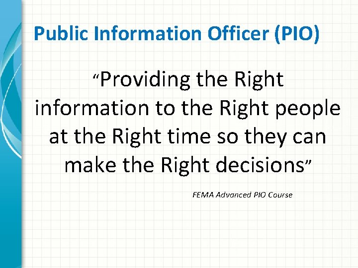 Public Information Officer (PIO) “Providing the Right information to the Right people at the