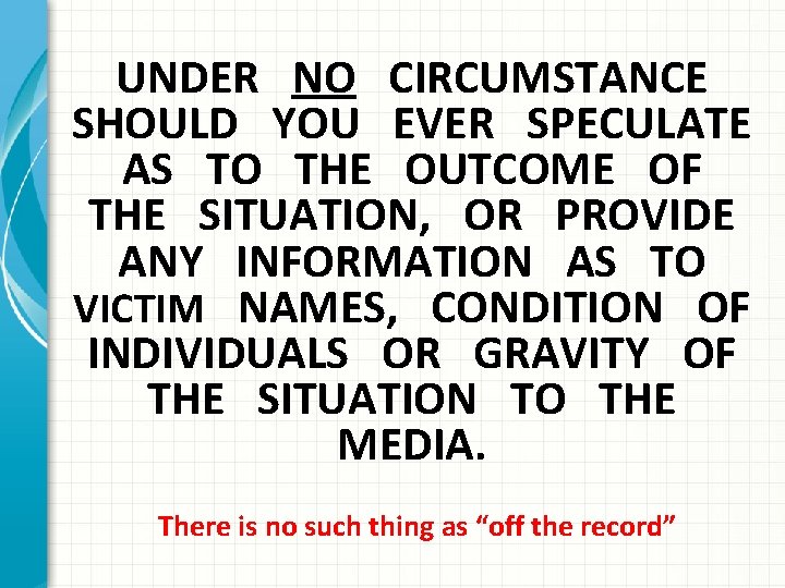 UNDER NO CIRCUMSTANCE SHOULD YOU EVER SPECULATE AS TO THE OUTCOME OF THE SITUATION,