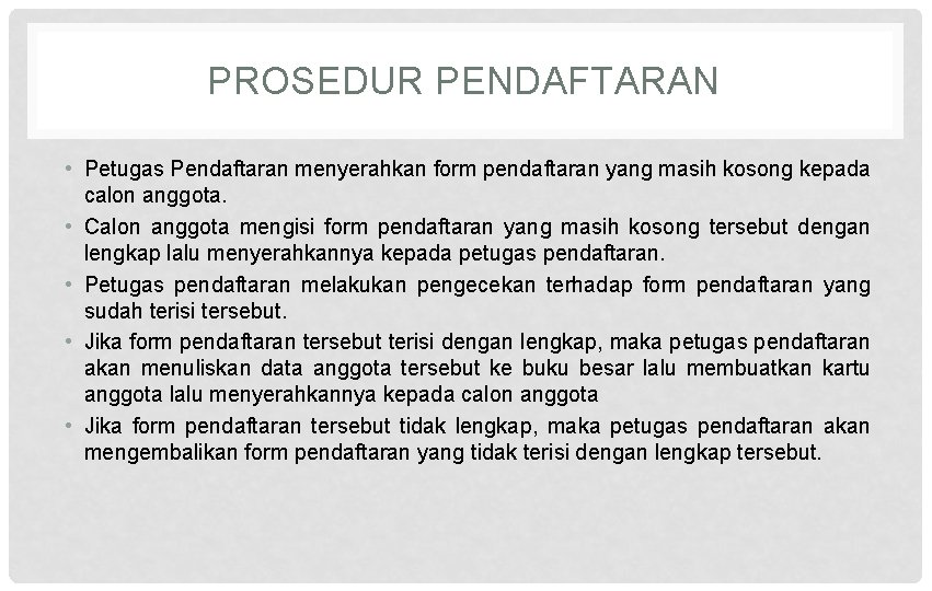 PROSEDUR PENDAFTARAN • Petugas Pendaftaran menyerahkan form pendaftaran yang masih kosong kepada calon anggota.