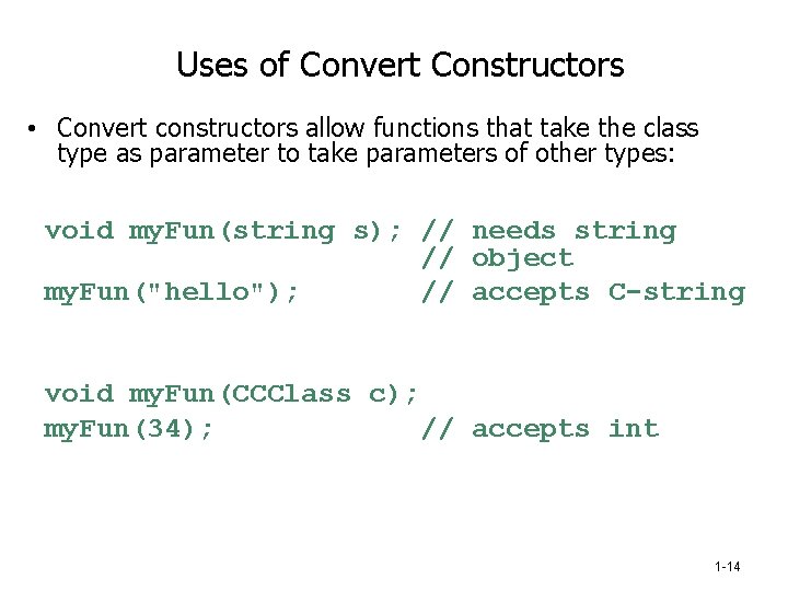 Uses of Convert Constructors • Convert constructors allow functions that take the class type