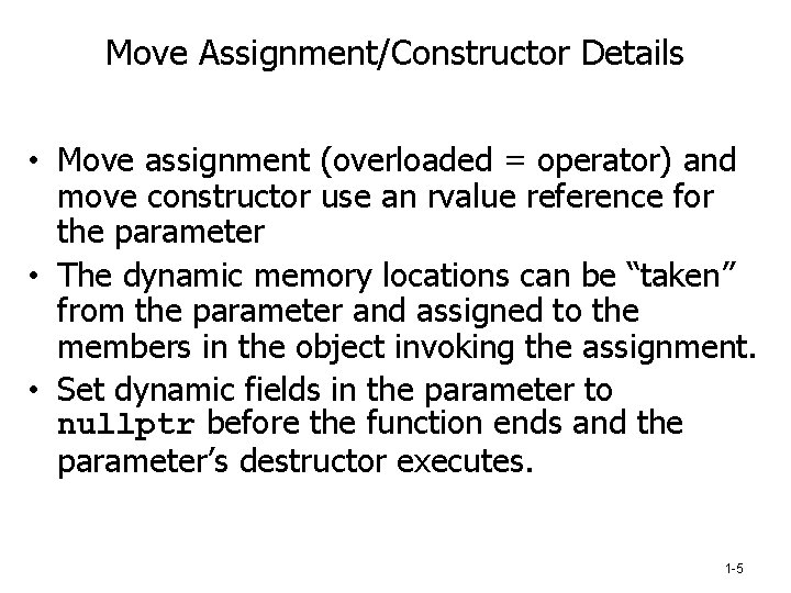 Move Assignment/Constructor Details • Move assignment (overloaded = operator) and move constructor use an