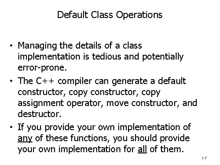 Default Class Operations • Managing the details of a class implementation is tedious and