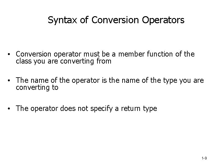 Syntax of Conversion Operators • Conversion operator must be a member function of the