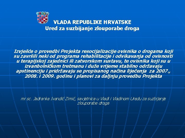 VLADA REPUBLIKE HRVATSKE Ured za suzbijanje zlouporabe droga Izvješće o provedbi Projekta resocijalizacije ovisnika