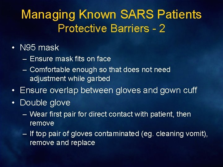 Managing Known SARS Patients Protective Barriers - 2 • N 95 mask – Ensure