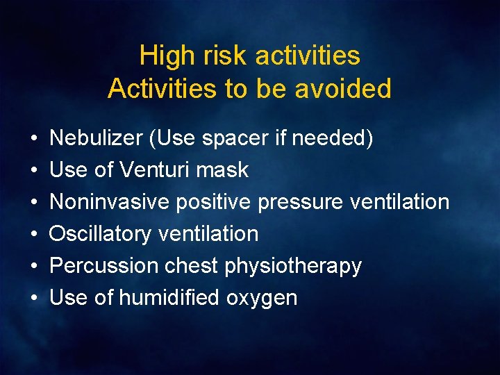 High risk activities Activities to be avoided • • • Nebulizer (Use spacer if