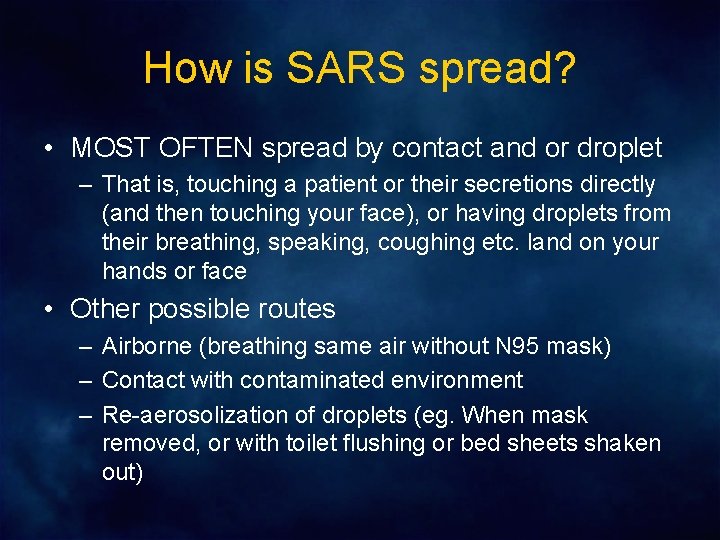 How is SARS spread? • MOST OFTEN spread by contact and or droplet –