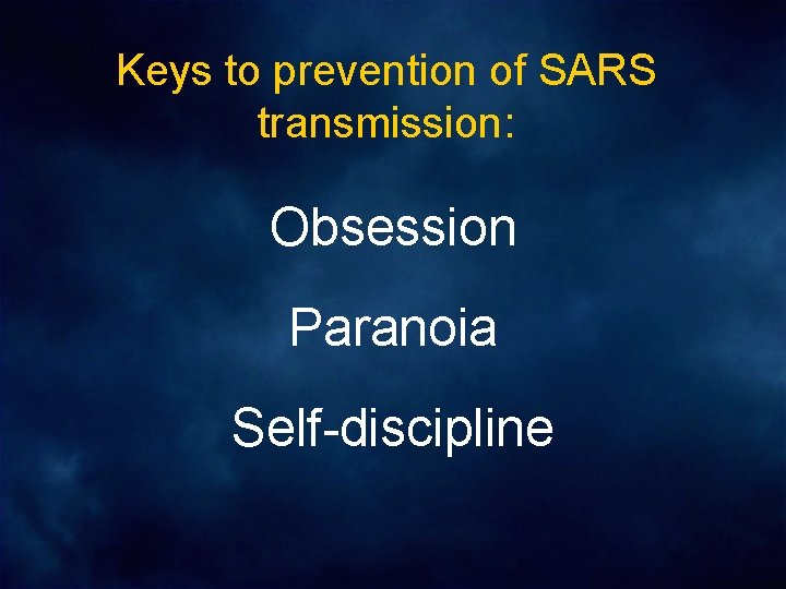 Keys to prevention of SARS transmission: Obsession Paranoia Self-discipline 