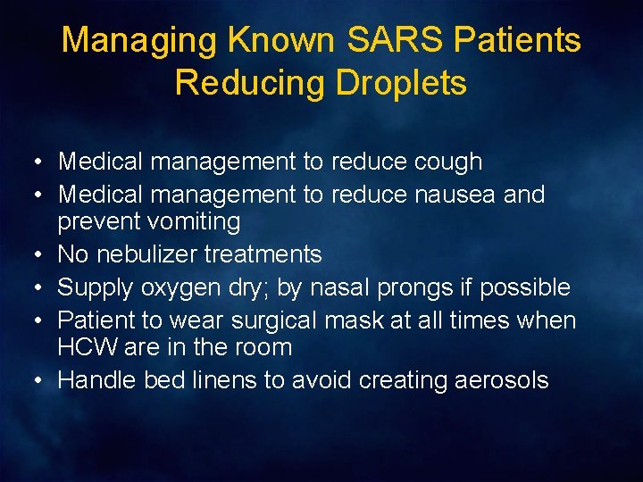 Managing Known SARS Patients Reducing Droplets • Medical management to reduce cough • Medical