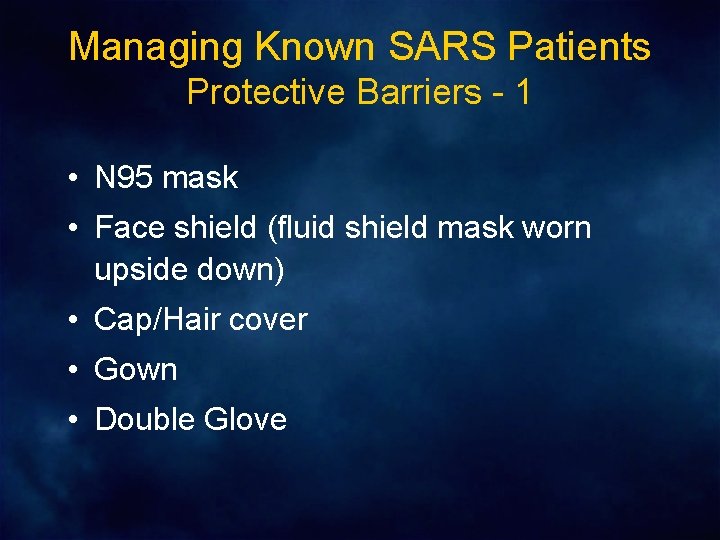 Managing Known SARS Patients Protective Barriers - 1 • N 95 mask • Face