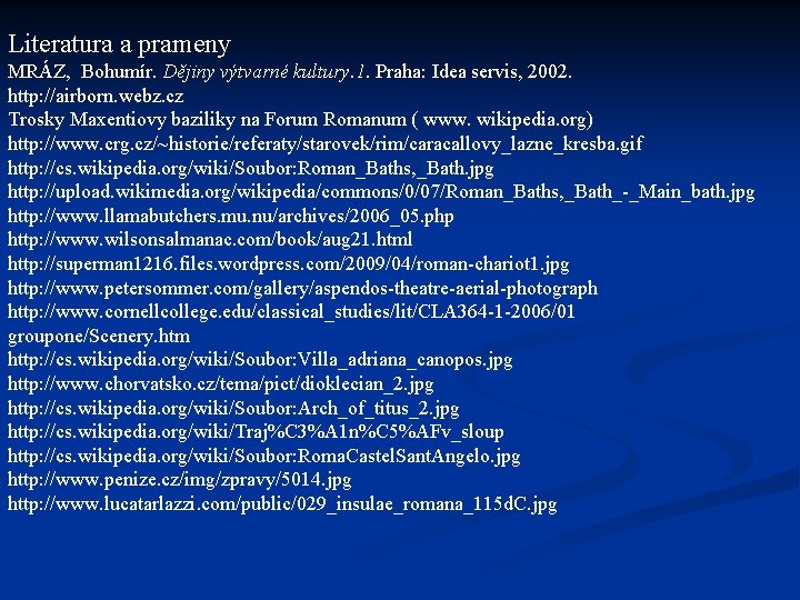 Literatura a prameny MRÁZ, Bohumír. Dějiny výtvarné kultury. 1. Praha: Idea servis, 2002. http: