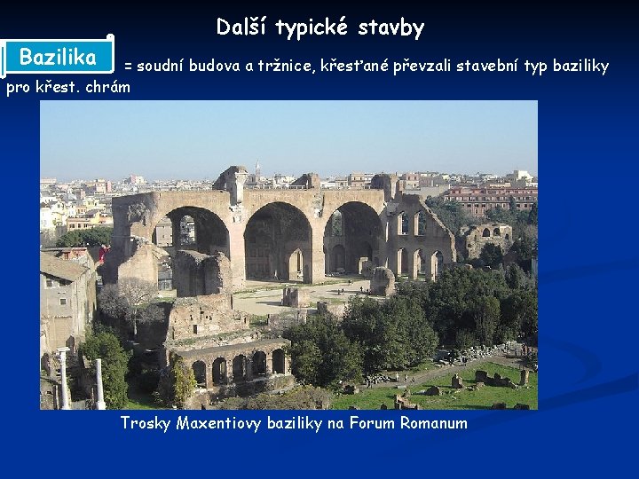 Další typické stavby Bazilika = soudní budova a tržnice, křesťané převzali stavební typ baziliky