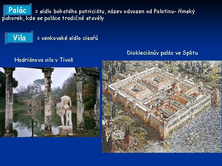 Palác = sídlo bohatého patriciátu, název odvozen od Palatinu- římský pahorek, kde se paláce