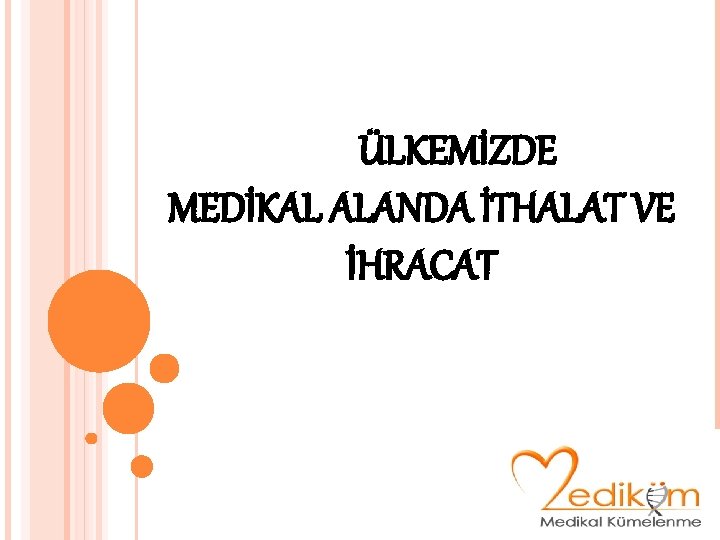 ÜLKEMİZDE MEDİKAL ALANDA İTHALAT VE İHRACAT 