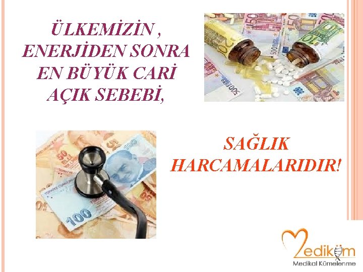 ÜLKEMİZİN , ENERJİDEN SONRA EN BÜYÜK CARİ AÇIK SEBEBİ, SAĞLIK HARCAMALARIDIR! 