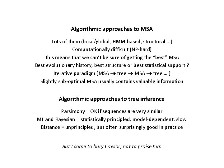 Algorithmic approaches to MSA Lots of them (local/global, HMM-based, structural. . . ) Computationally