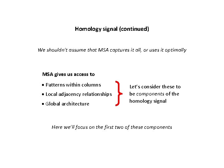 Homology signal (continued) We shouldn’t assume that MSA captures it all, or uses it