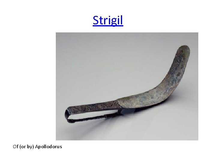 Strigil Of (or by) Apollodorus 