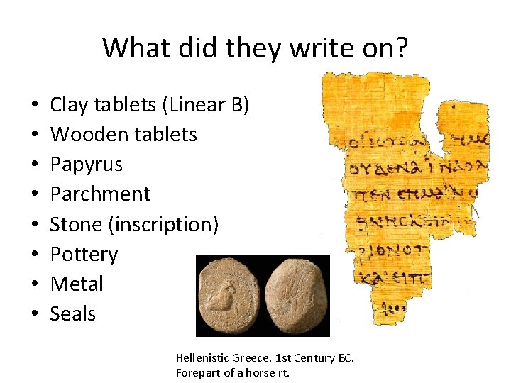 What did they write on? • • Clay tablets (Linear B) Wooden tablets Papyrus