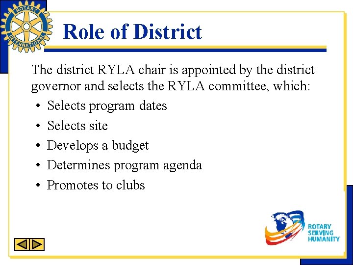 Role of District The district RYLA chair is appointed by the district governor and