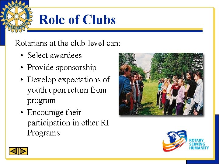 Role of Clubs Rotarians at the club-level can: • Select awardees • Provide sponsorship