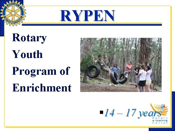 RYPEN Rotary Youth Program of Enrichment § 14 – 17 years 