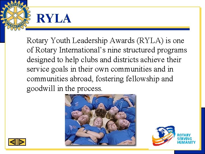 RYLA Rotary Youth Leadership Awards (RYLA) is one of Rotary International’s nine structured programs