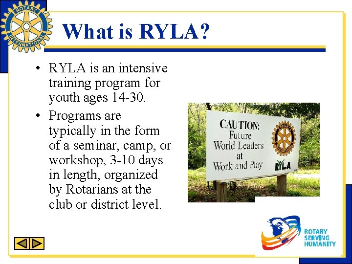 What is RYLA? • RYLA is an intensive training program for youth ages 14