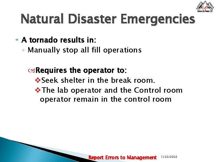 Natural Disaster Emergencies A tornado results in: ◦ Manually stop all fill operations Requires