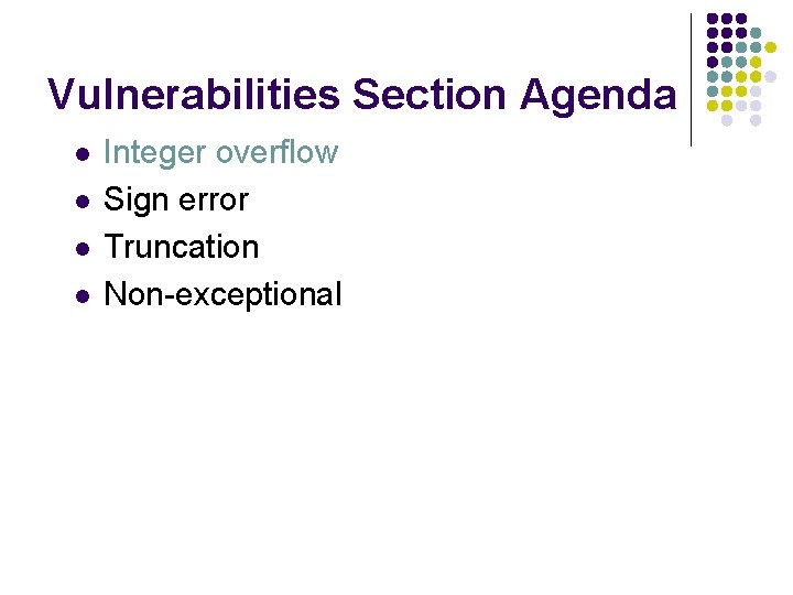 Vulnerabilities Section Agenda l l Integer overflow Sign error Truncation Non-exceptional 