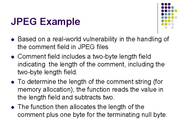JPEG Example l l Based on a real-world vulnerability in the handling of the