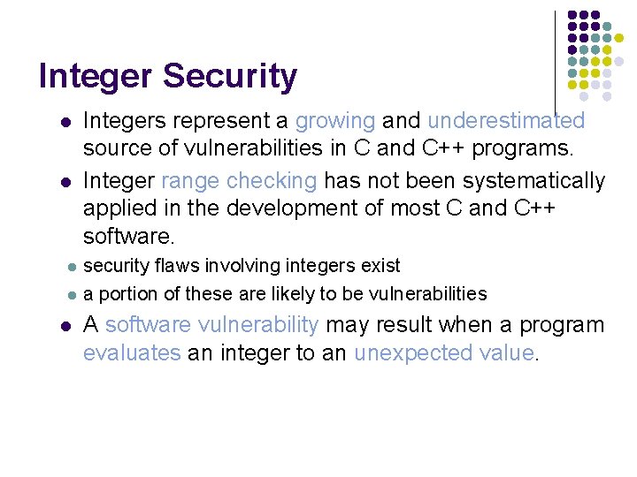 Integer Security l l Integers represent a growing and underestimated source of vulnerabilities in