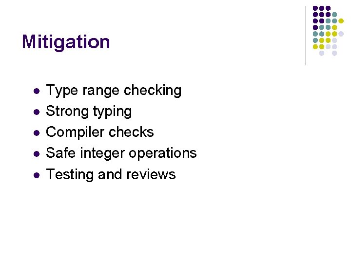 Mitigation l l l Type range checking Strong typing Compiler checks Safe integer operations