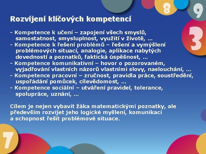 Rozvíjení klíčových kompetencí - Kompetence k učení – zapojení všech smyslů, samostatnost, smysluplnost, využití