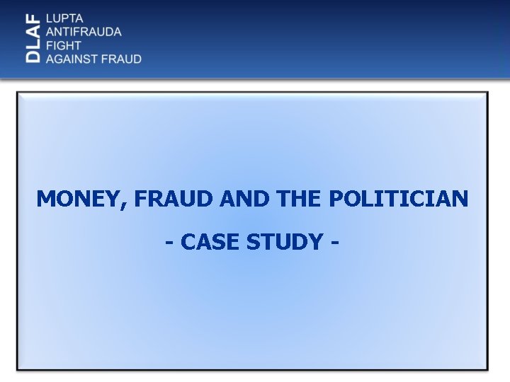 MONEY, FRAUD AND THE POLITICIAN - CASE STUDY - 