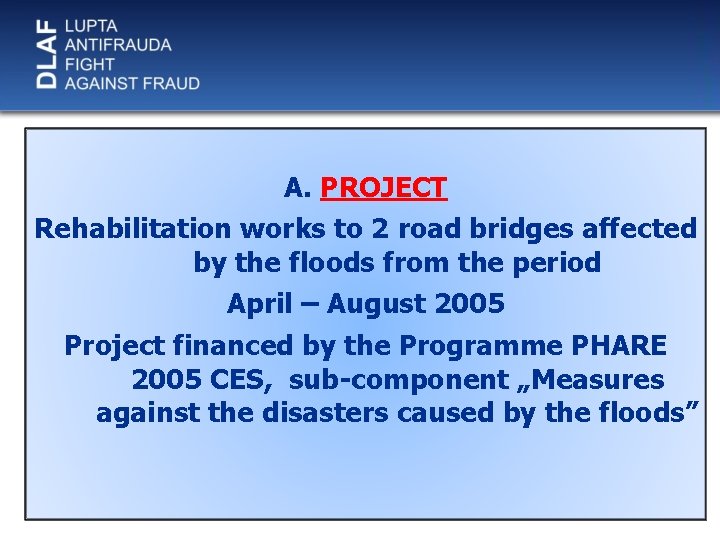 A. PROJECT Rehabilitation works to 2 road bridges affected by the floods from the