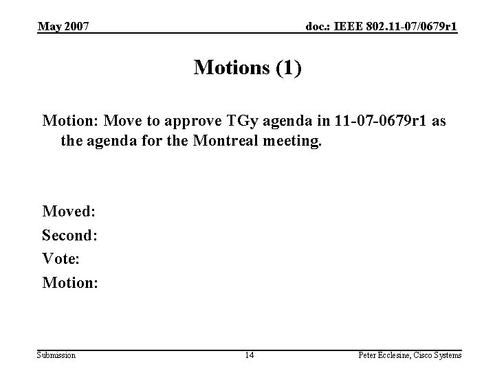 May 2007 doc. : IEEE 802. 11 -07/0679 r 1 Motions (1) Motion: Move