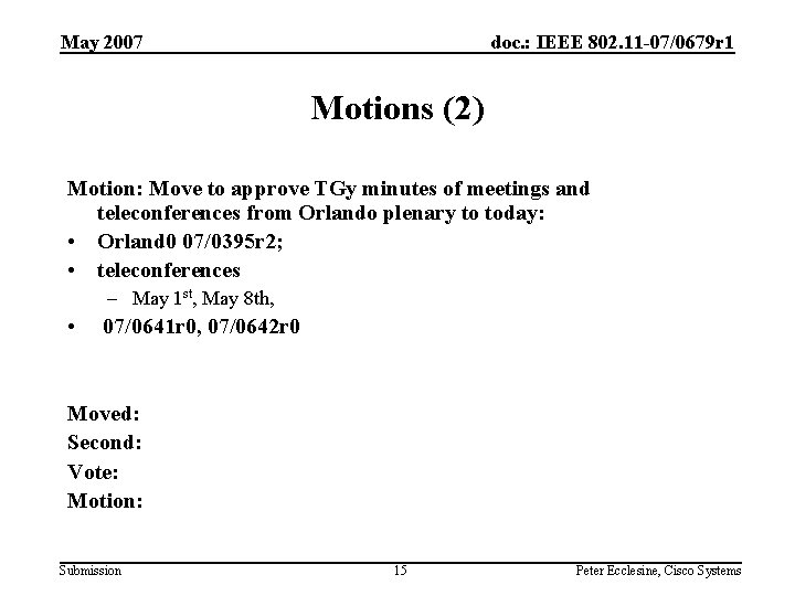 May 2007 doc. : IEEE 802. 11 -07/0679 r 1 Motions (2) Motion: Move