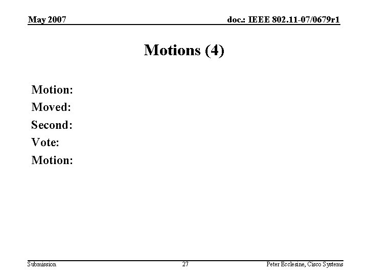 May 2007 doc. : IEEE 802. 11 -07/0679 r 1 Motions (4) Motion: Moved: