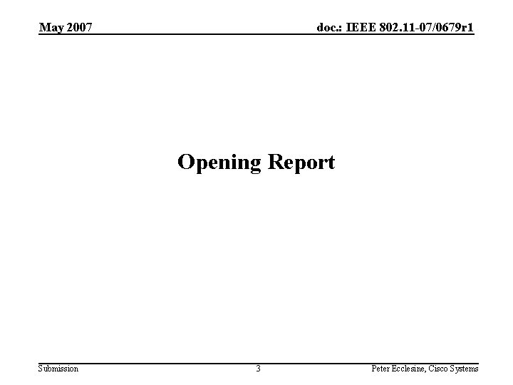 May 2007 doc. : IEEE 802. 11 -07/0679 r 1 Opening Report Submission 3